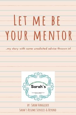 Let Me Be Your Mentor: ..my story with some unsolicited advice thrown in!