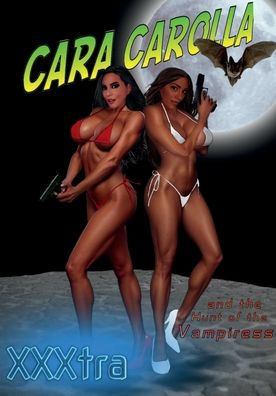 Cara Carolla and the Hunt of the Vampiress XXXtra