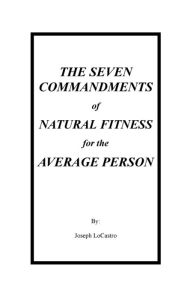 Title: The Seven Commandments of Natural Fitness for the Average Person, Author: Joseph LoCastro