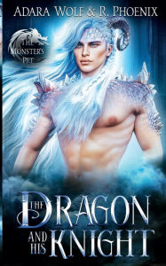 Title: The Dragon and His Knight: A Monster's Pet Standalone Romance, Author: Adara Wolf