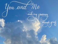 Title: YOU AND ME - my journey through grief, Author: Bernie Moore