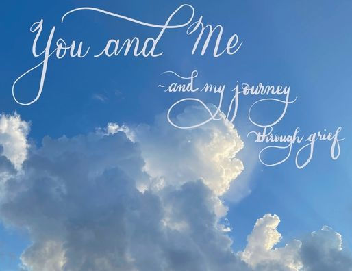 YOU AND ME - my journey through grief