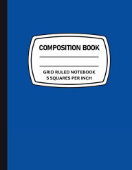 Title: Grid Composition Notebook: 5 x 5 Quad Ruled Graph Paper Composition Book, Author: Basic Werks