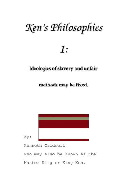 Ken's Philosophies 1: Ideologies of slavery and unfair methods may be fixed.