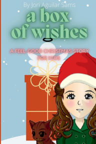 Title: A Box of Wishes: a feel-good story for kids, Author: Jori Aguilar Sams