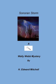 Title: Sonoran Storm: A Wally Webb Mystery, Author: H. Edward Mitchell