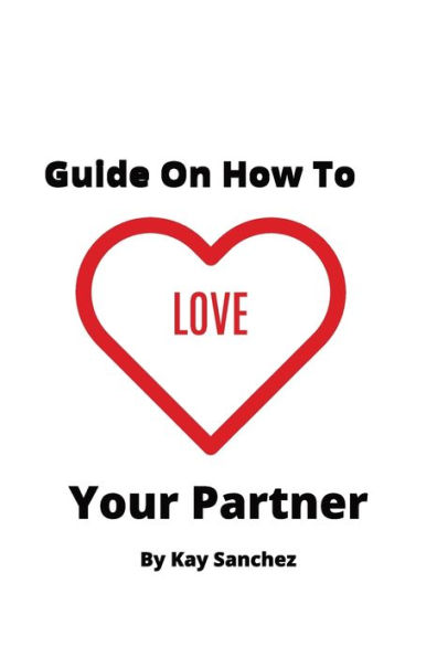 Guide On How To Love Your Partner