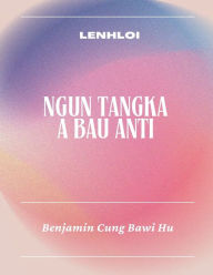 Title: Ngun Tangka A Bau Anti, Author: Tha Tlung Lian