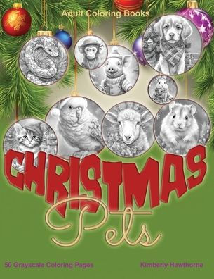 Christmas Pets Grayscale Coloring Book for Adults: 50 Grayscale Coloring Pages