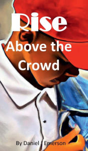 Title: Rise Above the Crowd, Author: DANIEL EMERSON