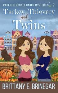 Title: Turkey, Thievery, and Twins: A Small-Town Holiday Cozy Mystery, Author: Brittany E. Brinegar