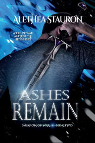 Title: Ashes Remain, Author: Alethea Stauron