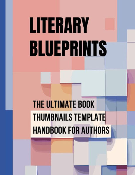 LITERARY BLUEPRINTS: The Ultimate Book Thumbnails Template Handbook for Authors