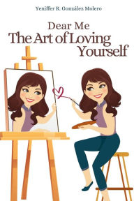 Title: Dear me the art of loving yourself, Author: Yeniffer R. Gonzalez Molero