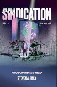 Title: SINdication: A Dark-comedy murder mystery by Steven A. Finly, Author: Steven Finly