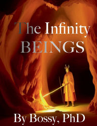 Title: The Infinity Beings, Author: PhD Bossy