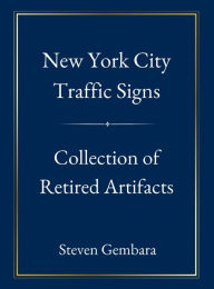 Title: New York City Traffic Signs: Collection of Retired Artifacts:, Author: Steven Gembara