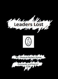 Title: Leaders Lost: My Autobiographical Whistleblower Story:, Author: Clarence Graves