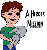 Title: A Heroes Mission, Author: Moriah Elchinger