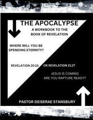 Title: The Apocalypse A Workbook to the Book of Revelation, Author: Deiserae Stansbury