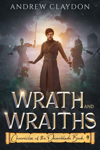 Wrath and Wraiths: Chronicles of the Dawnblade Book 4