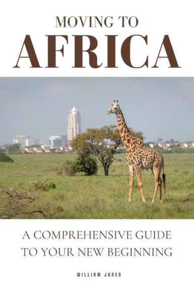 Moving to Africa: A Comprehensive Guide to Your New Beginning