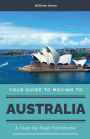 Your Guide to Moving to Australia: A Step-by-Step Handbook