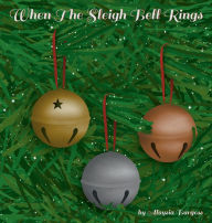 Title: When The Sleigh Bell Rings, Author: Aloysia Burgess