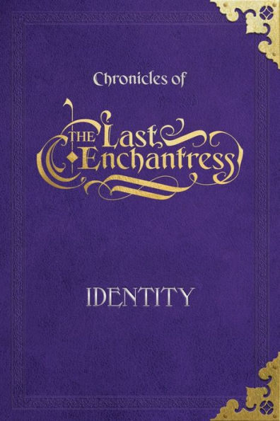 (Chronicles of) The Last Enchantress (Book 1): Identity