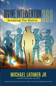 Title: Divine Intervention 360: Breaking The Matrix, Author: Michael Latimer Jr.