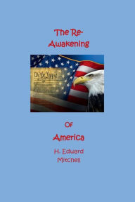 Title: The Re-Awakening of America: Antidote to Poison of Socialism, Author: H. Edward Mitchell