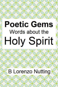 Title: Poetic Gems: Words about the Holy Spirit:, Author: B. Lorenzo Nutting