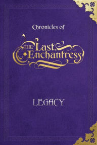 Title: (Chronicles of) The Last Enchantress (Book 3): Legacy, Author: Kovacs
