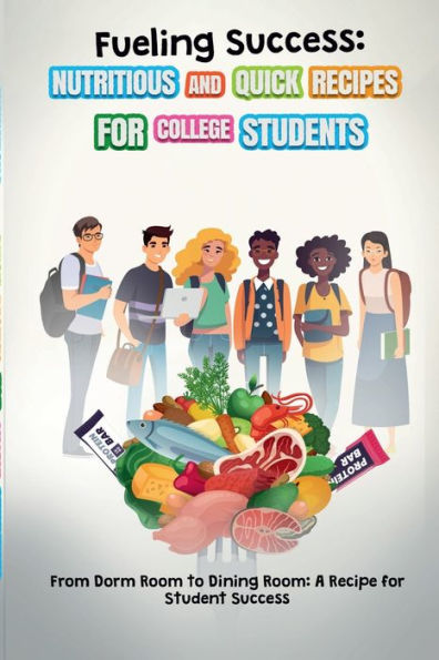 Fueling Success: Nutritious and Quick Recipes for College Students