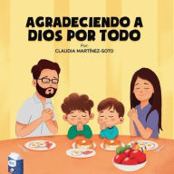 Title: AGRADECIENDO A DIOS POR TODO, Author: Claudia Martinez-Soto
