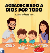 Title: AGRADECIENDO A DIOS POR TODO, Author: Claudia Martinez-soto