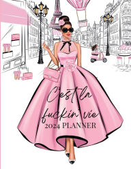 Title: 2024 Pink Planner C'est La Fuckin Vie Fashion Paris Girl: 8.5 x11 , 150 Pages Dated Monthly Weekly Planner, Author: Monique Layzell