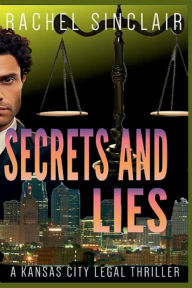 Title: Secrets and Lies - A Kansas City Legal Thriller: A Kansas City Legal Thriller, Author: Rachel Sinclair