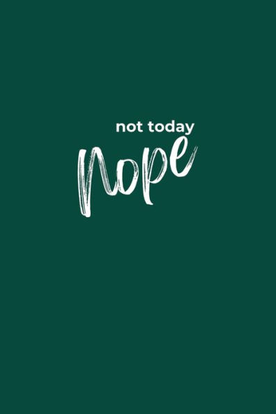 Nope Not Today: Inspirational Blank Lined Journal Notebook 6x9 100 pg