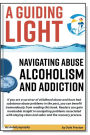 A Guiding Light: Navigating Abuse Alcoholism and Addiction