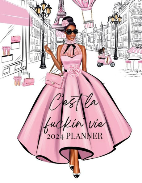 2024 Pink Planner C'est La Fuckin Vie Fashion Paris African American Girl: 8.5 x11 , 150 Pages Dated Monthly Weekly Planner
