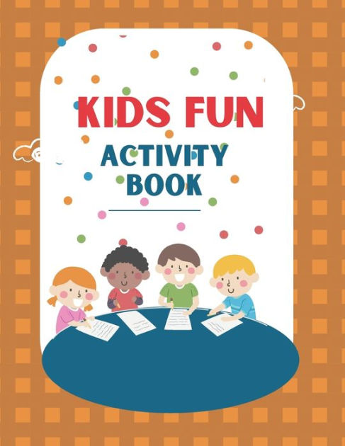 Kids Fun Activity Book: Ages 6, 7, 8, 9, 10: Fun Activities Including ...