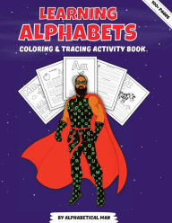 Title: Learning Alphabets Tracing & Coloring: :Playful Activities that Make Alphabet Learning an Exciting Adventure, Author: Alphabetical Man