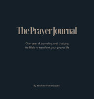 Free audio books for downloads The Prayer Journal: One year of journaling and studying the Bible to transform your prayer life (English Edition) by Yasmine Lopez 9798855665390