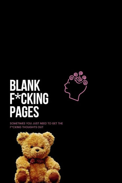 Blank F*cking pages, 100 pages of Notebooks for Men, Women, Journal: Sometimes you just need to get the thoughts out