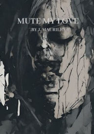 Title: Mute My Love, Author: Joseph Maurilio