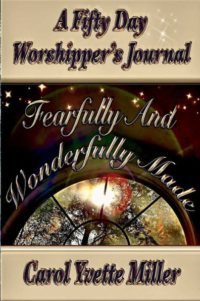 Fearfully & Wonderfully Made A 50 Day Worshipper's Journal