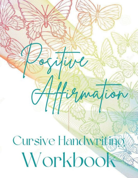 Positive Affirmation Cursive Handwriting Workbook for Teens: Practice Cursive with the Alphabet, Words & Positive Affirmations: Phrases for Building Confidence & Self-Esteem