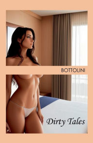 Title: Dirty Tales: Adult Short Story Collection, Author: Bottolini