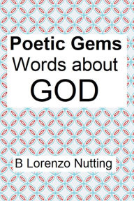 Title: Poetic Gems: Words about God:, Author: B. Lorenzo Nutting